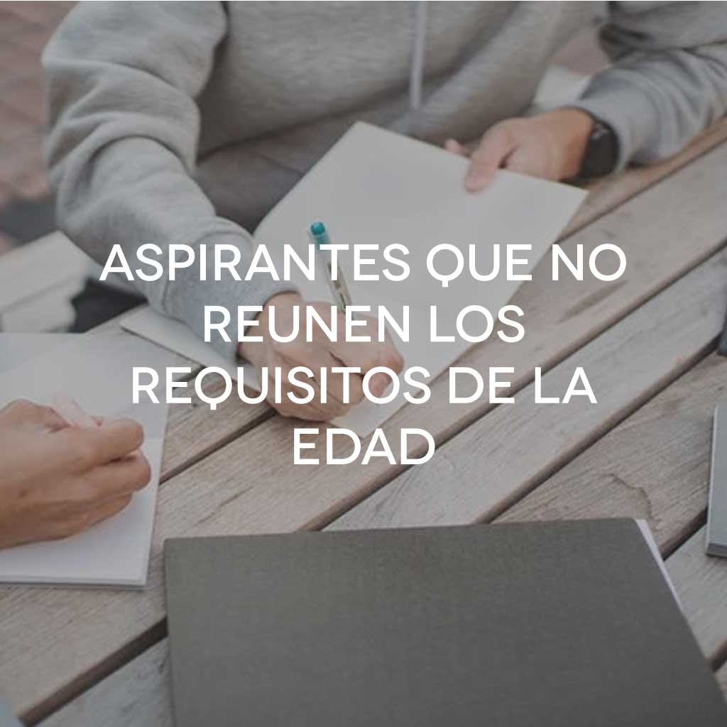 ASPIRANTES QUE NO REUNEN LOS REQUISITOS DE LA EDAD. MAYORES Y MENORES DE LA EDAD ORDINARIA